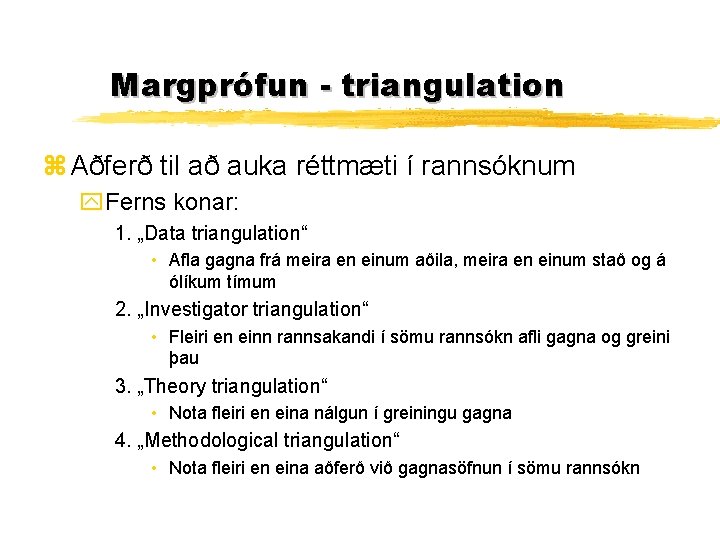 Margprófun - triangulation z Aðferð til að auka réttmæti í rannsóknum y. Ferns konar: