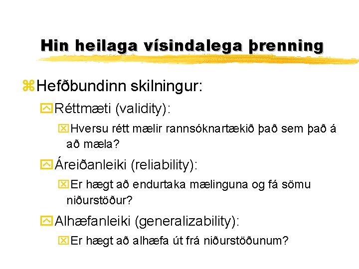 Hin heilaga vísindalega þrenning z. Hefðbundinn skilningur: y. Réttmæti (validity): x. Hversu rétt mælir