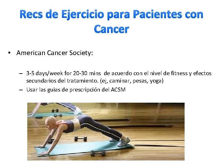 Recs de Ejercicio para Pacientes con Cancer • American Cancer Society: – 3 -5
