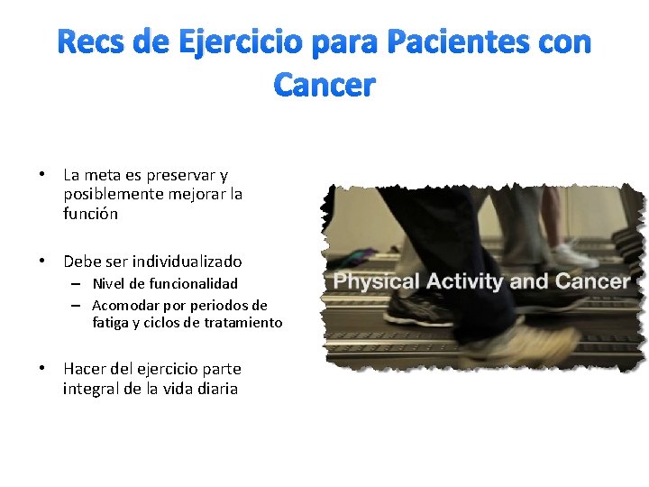Recs de Ejercicio para Pacientes con Cancer • La meta es preservar y posiblemente