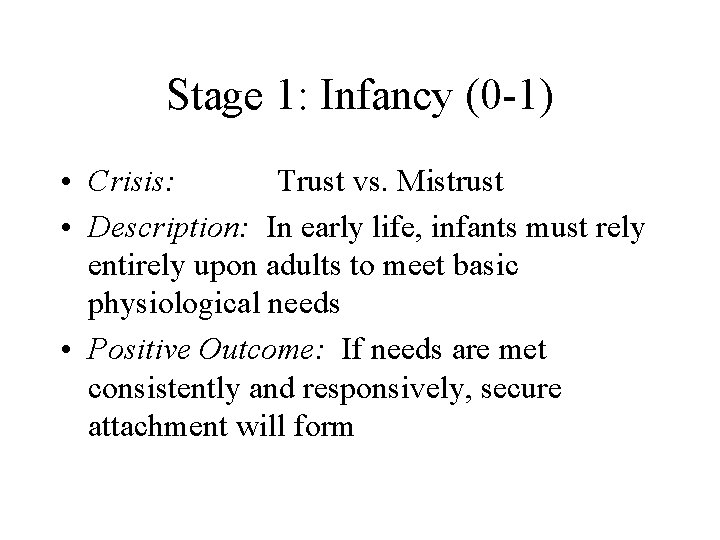 Stage 1: Infancy (0 -1) • Crisis: Trust vs. Mistrust • Description: In early