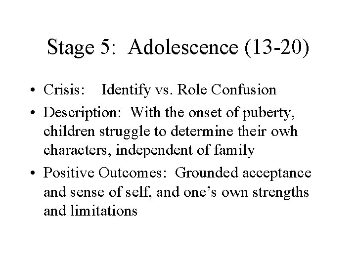 Stage 5: Adolescence (13 -20) • Crisis: Identify vs. Role Confusion • Description: With