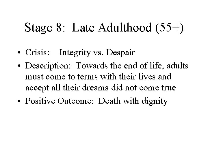 Stage 8: Late Adulthood (55+) • Crisis: Integrity vs. Despair • Description: Towards the