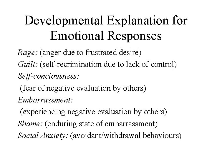 Developmental Explanation for Emotional Responses Rage: (anger due to frustrated desire) Guilt: (self-recrimination due