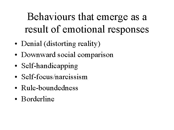 Behaviours that emerge as a result of emotional responses • • • Denial (distorting