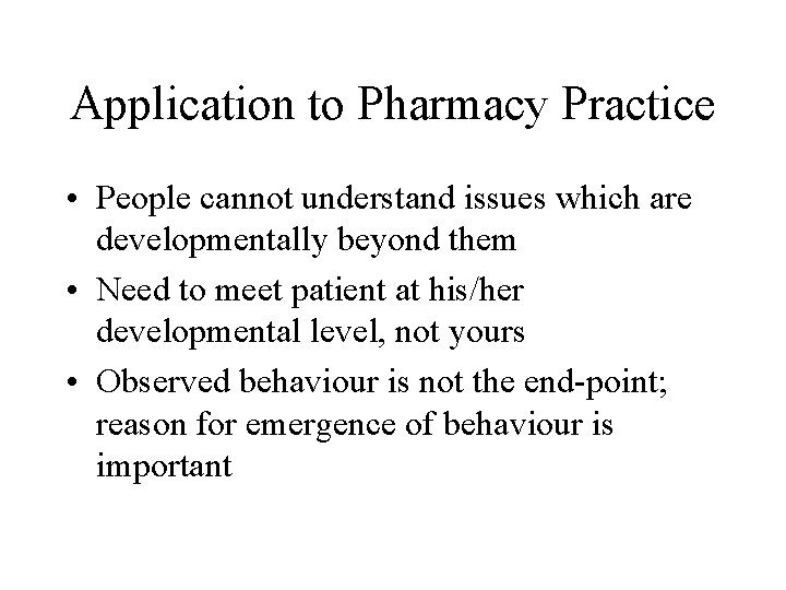 Application to Pharmacy Practice • People cannot understand issues which are developmentally beyond them