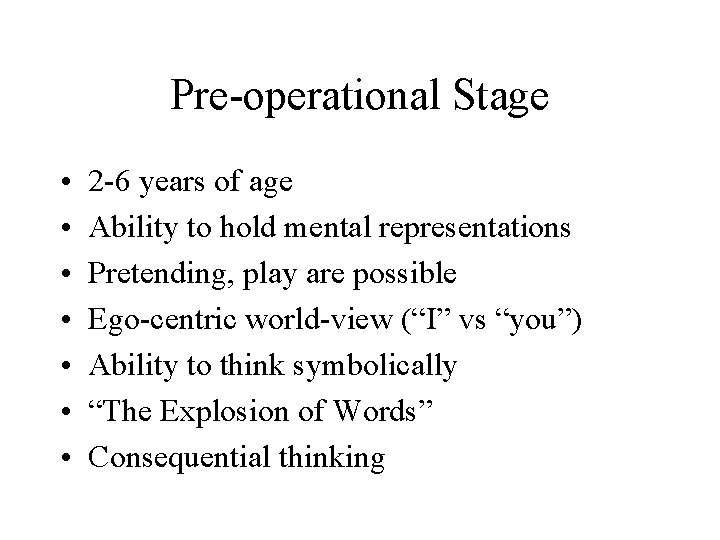 Pre-operational Stage • • 2 -6 years of age Ability to hold mental representations