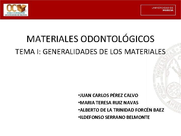 MATERIALES ODONTOLÓGICOS TEMA I: GENERALIDADES DE LOS MATERIALES • JUAN CARLOS PÉREZ CALVO •