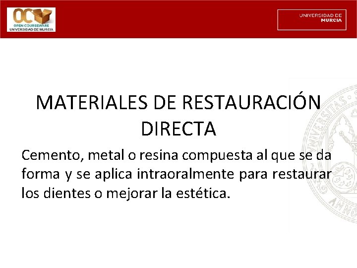 MATERIALES DE RESTAURACIÓN DIRECTA Cemento, metal o resina compuesta al que se da forma