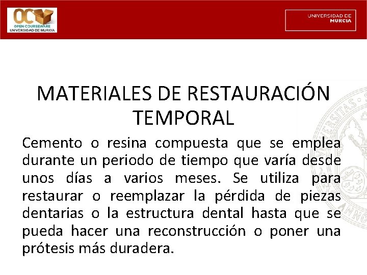 MATERIALES DE RESTAURACIÓN TEMPORAL Cemento o resina compuesta que se emplea durante un periodo