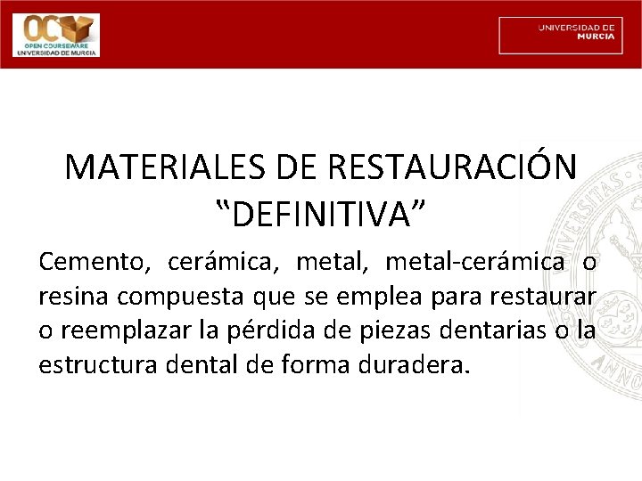 MATERIALES DE RESTAURACIÓN ‟DEFINITIVA” Cemento, cerámica, metal-cerámica o resina compuesta que se emplea para