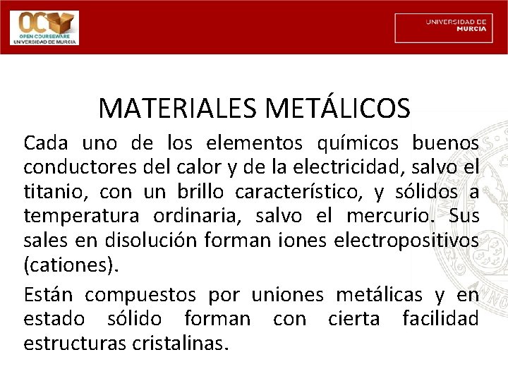 MATERIALES METÁLICOS Cada uno de los elementos químicos buenos conductores del calor y de
