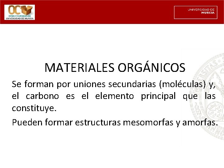 MATERIALES ORGÁNICOS Se forman por uniones secundarias (moléculas) y, el carbono es el elemento