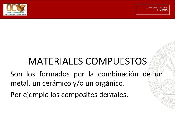 MATERIALES COMPUESTOS Son los formados por la combinación de un metal, un cerámico y/o