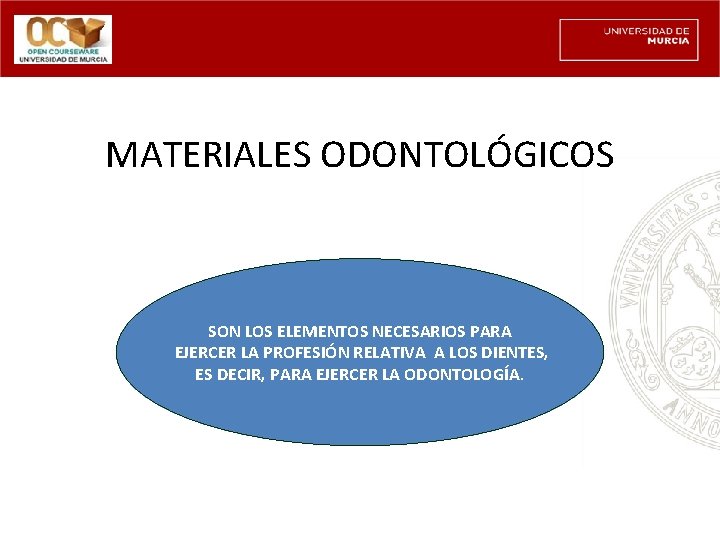 MATERIALES ODONTOLÓGICOS SON LOS ELEMENTOS NECESARIOS PARA EJERCER LA PROFESIÓN RELATIVA A LOS DIENTES,