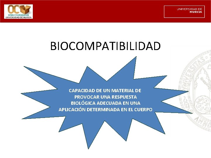 BIOCOMPATIBILIDAD CAPACIDAD DE UN MATERIAL DE PROVOCAR UNA RESPUESTA BIOLÓGICA ADECUADA EN UNA APLICACIÓN