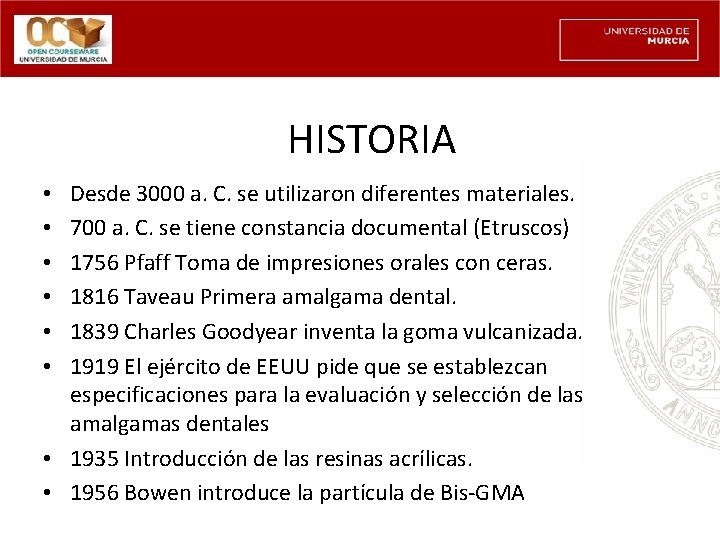 HISTORIA Desde 3000 a. C. se utilizaron diferentes materiales. 700 a. C. se tiene