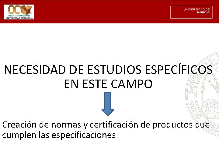 NECESIDAD DE ESTUDIOS ESPECÍFICOS EN ESTE CAMPO Creación de normas y certificación de productos