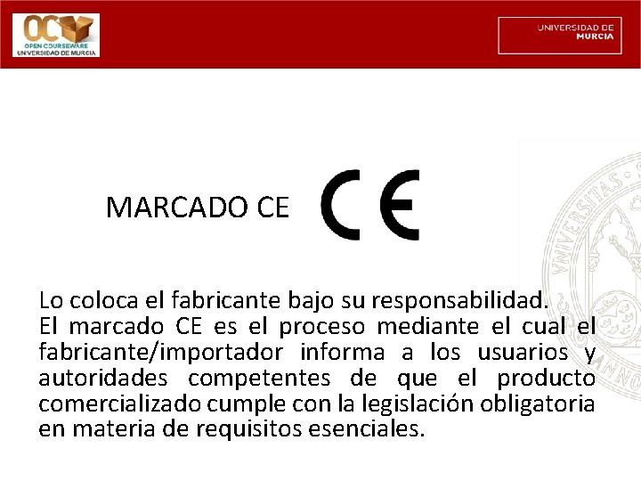 MARCADO CE Lo coloca el fabricante bajo su responsabilidad. El marcado CE es el