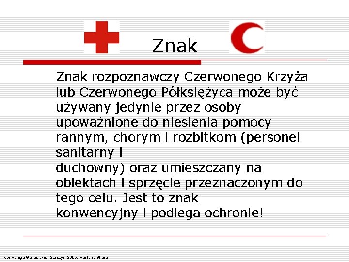 Znak rozpoznawczy Czerwonego Krzyża lub Czerwonego Półksiężyca może być używany jedynie przez osoby upoważnione