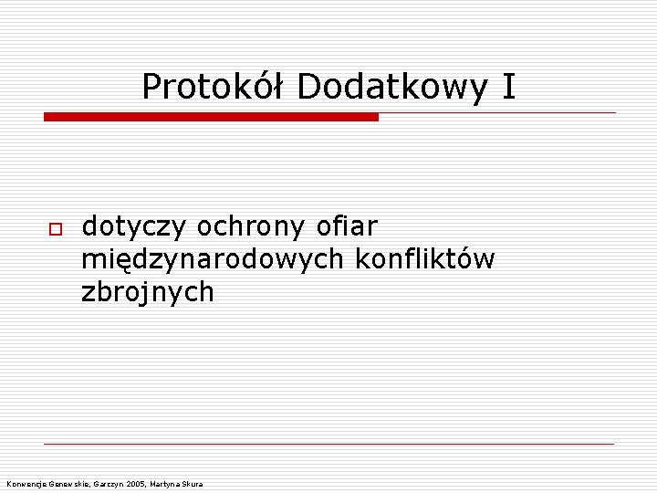 Protokół Dodatkowy I o dotyczy ochrony ofiar międzynarodowych konfliktów zbrojnych Konwencje Genewskie, Garczyn 2005,