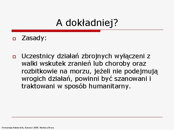 A dokładniej? o o Zasady: Uczestnicy działań zbrojnych wyłączeni z walki wskutek zranień lub