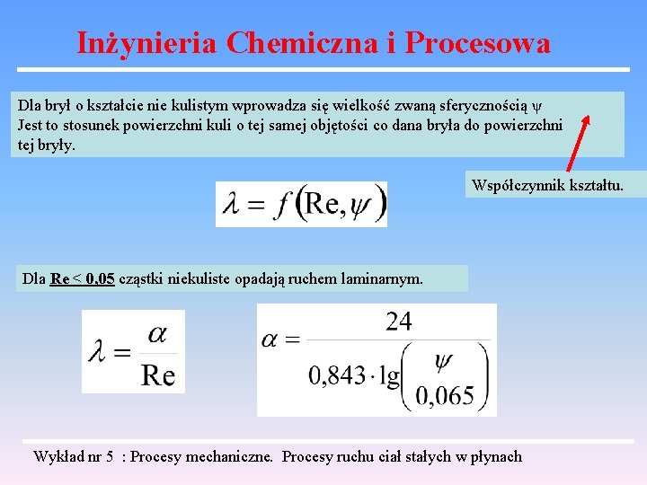 Inżynieria Chemiczna i Procesowa Dla brył o kształcie nie kulistym wprowadza się wielkość zwaną