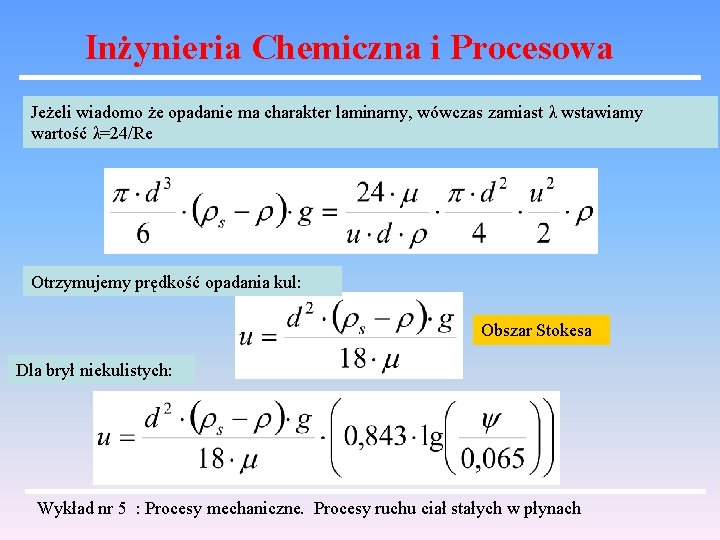 Inżynieria Chemiczna i Procesowa Jeżeli wiadomo że opadanie ma charakter laminarny, wówczas zamiast λ