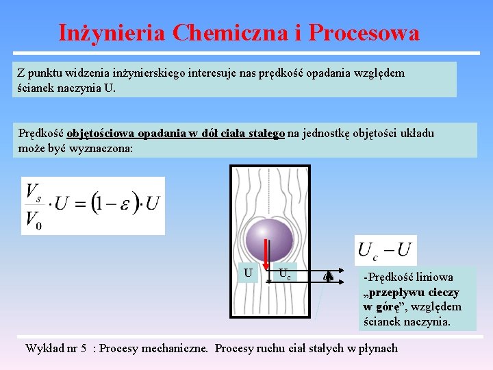 Inżynieria Chemiczna i Procesowa Z punktu widzenia inżynierskiego interesuje nas prędkość opadania względem ścianek