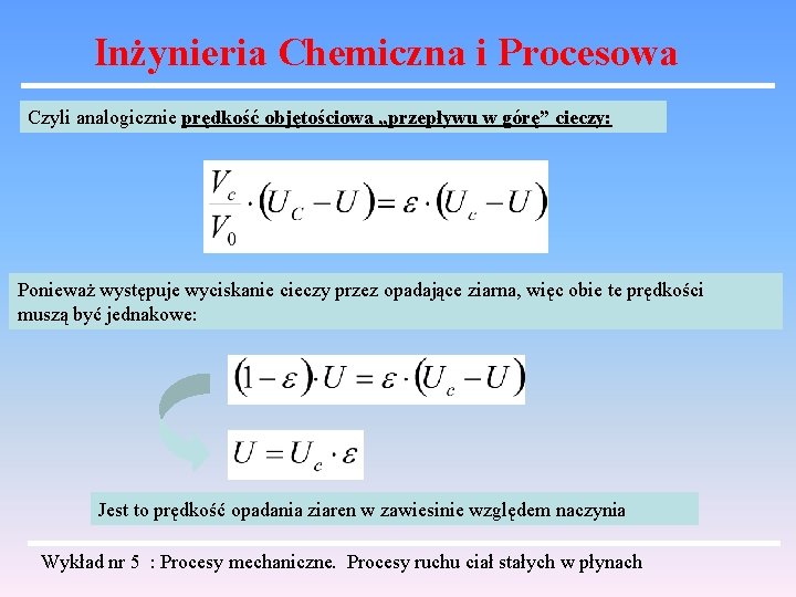 Inżynieria Chemiczna i Procesowa Czyli analogicznie prędkość objętościowa „przepływu w górę” cieczy: Ponieważ występuje