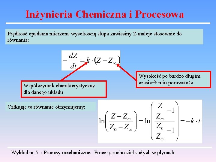 Inżynieria Chemiczna i Procesowa Prędkość opadania mierzona wysokością słupa zawiesiny Z maleje stosownie do