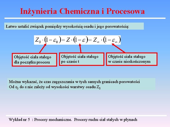 Inżynieria Chemiczna i Procesowa Łatwo ustalić związek pomiędzy wysokością osadu i jego porowatością: Objętość