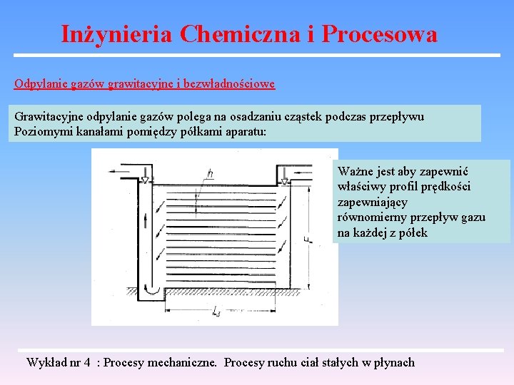 Inżynieria Chemiczna i Procesowa Odpylanie gazów grawitacyjne i bezwładnościowe Grawitacyjne odpylanie gazów polega na