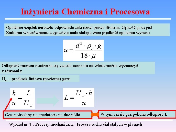 Inżynieria Chemiczna i Procesowa Opadanie cząstek aerozolu odpowiada zakresowi prawa Stokesa. Gęstość gazu jest