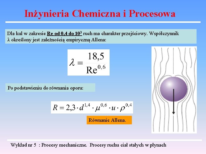 Inżynieria Chemiczna i Procesowa Dla kul w zakresie Re od 0, 4 do 103