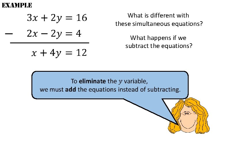 example What is different with these simultaneous equations? What happens if we subtract the example What is different with these simultaneous equations? What happens if we subtract the