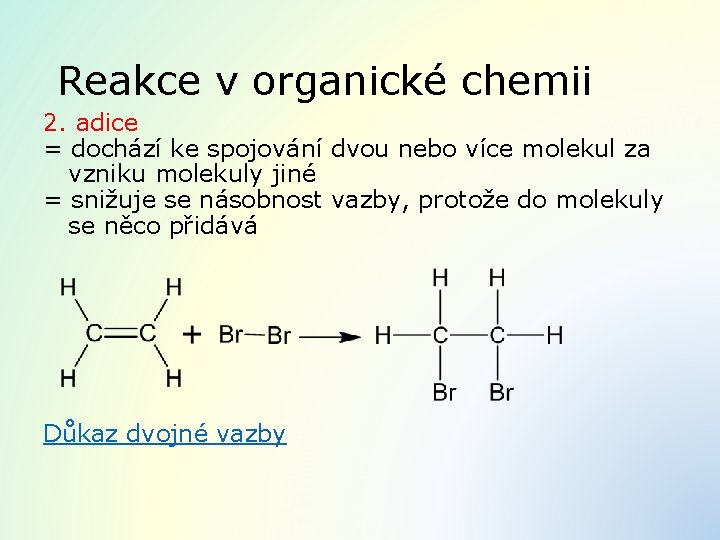 Reakce v organické chemii 2. adice = dochází ke spojování dvou nebo více molekul