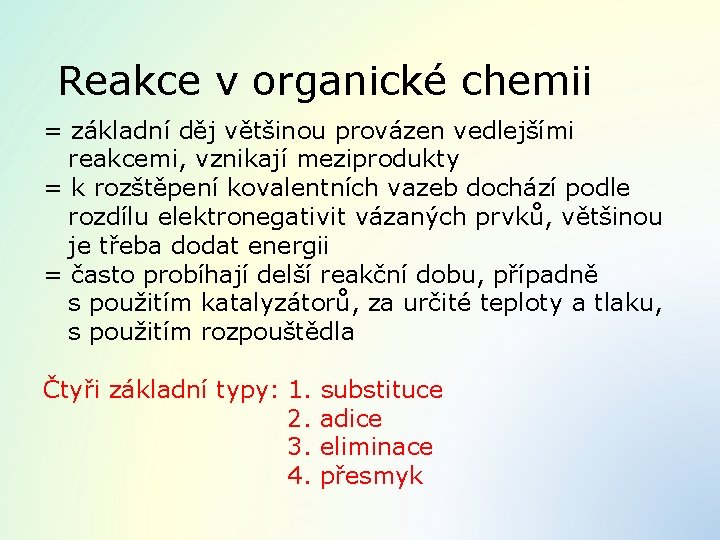 Reakce v organické chemii = základní děj většinou provázen vedlejšími reakcemi, vznikají meziprodukty =