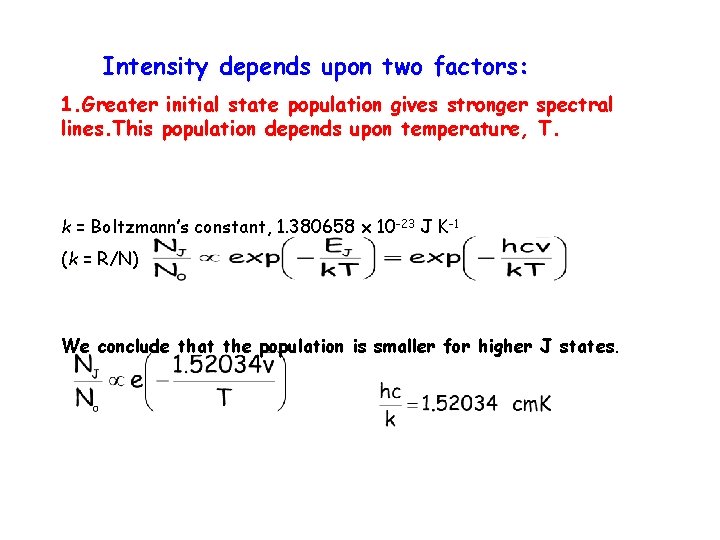 Intensity depends upon two factors: 1. Greater initial state population gives stronger lines. This Intensity depends upon two factors: 1. Greater initial state population gives stronger lines. This