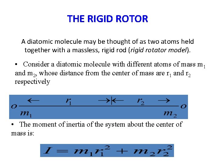 THE RIGID ROTOR A diatomic molecule may be thought of as two atoms held THE RIGID ROTOR A diatomic molecule may be thought of as two atoms held