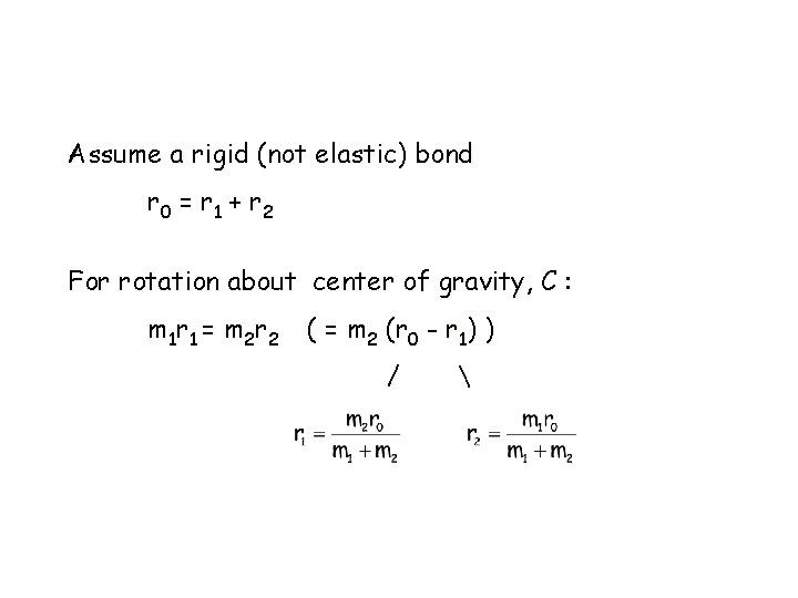 Assume a rigid (not elastic) bond r 0 = r 1 + r 2 Assume a rigid (not elastic) bond r 0 = r 1 + r 2