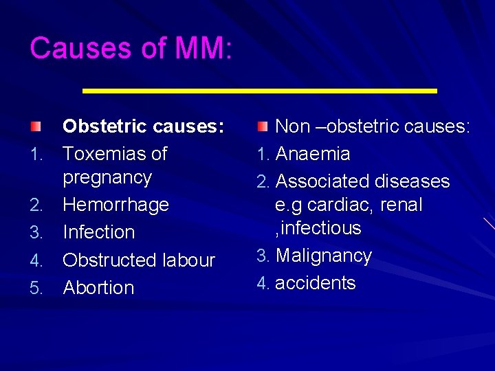 Causes of MM: 1. 2. 3. 4. 5. Obstetric causes: Toxemias of pregnancy Hemorrhage