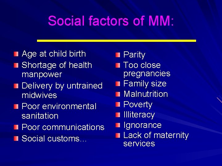 Social factors of MM: Age at child birth Shortage of health manpower Delivery by