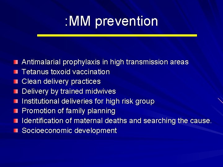 : MM prevention Antimalarial prophylaxis in high transmission areas Tetanus toxoid vaccination Clean delivery