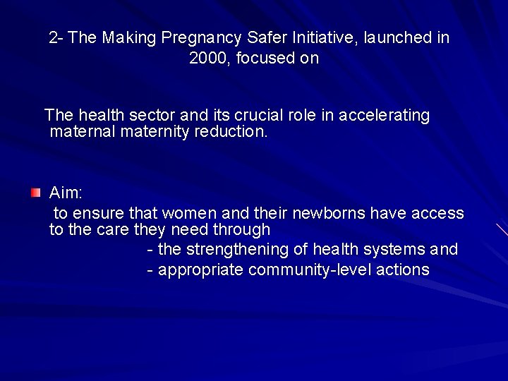 2 - The Making Pregnancy Safer Initiative, launched in 2000, focused on The health
