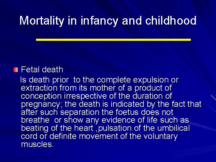 Mortality in infancy and childhood Fetal death Is death prior to the complete expulsion