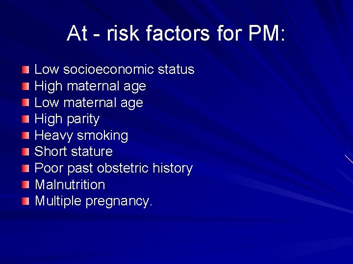 At - risk factors for PM: Low socioeconomic status High maternal age Low maternal