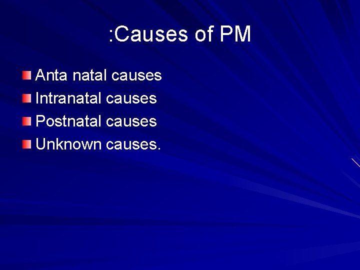 : Causes of PM Anta natal causes Intranatal causes Postnatal causes Unknown causes. 