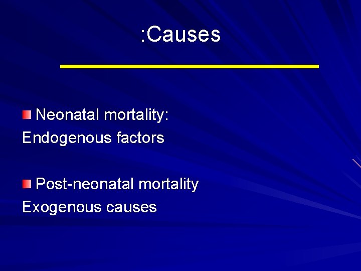 : Causes Neonatal mortality: Endogenous factors Post-neonatal mortality Exogenous causes 