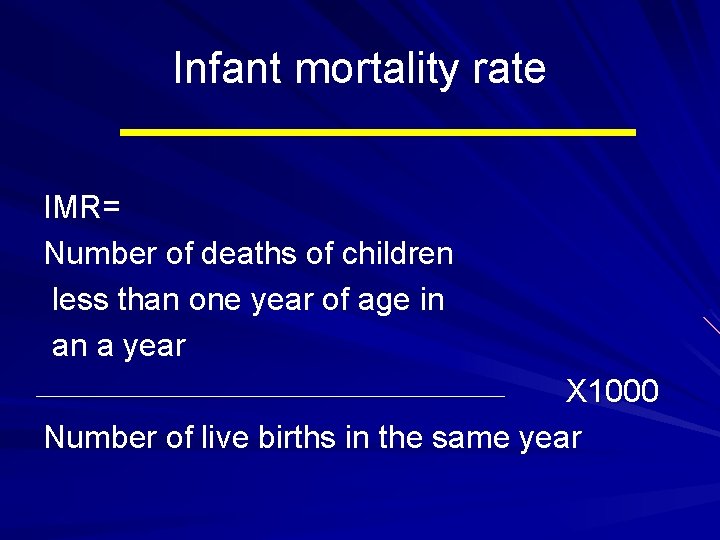 Infant mortality rate IMR= Number of deaths of children less than one year of